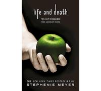 Life And Death. Twilight Reimagined: Stephenie Meyer (Twilight Saga)