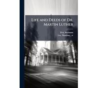 Life and Deeds of Dr. Martin Luther