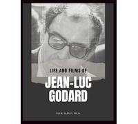 Life and Films of Jean-Luc Godard: The Master of French New Wave Cinema with Critical Review of His 38 Films (Movies)