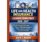 LIFE AND HEALTH INSURANCE LICENSE EXAM PREP 2026/2027: 12 Full Practice Tests and Over 1500 Questions to Build Confidence and Pass on the First Attempt