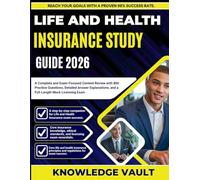 LIFE AND HEALTH INSURANCE STUDY GUIDE 2026: A Complete and Exam-Focused Content Review with 800 Practice Questions, Detailed Answer Explanations, and a Full-Length Mock Licensing Exam