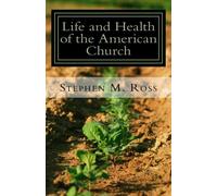 Life and Health of the American Church: What It Is, Where It Can Be, and How We Can Get There