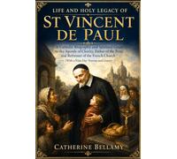 LIFE AND HOLY LEGACY OF ST VINCENT DE PAUL: A Catholic Biography and Spiritual Guide to the Apostle of Charity, Father of the Poor, and Reformer of ... Church (With a Nine-Day Novena and Litany)
