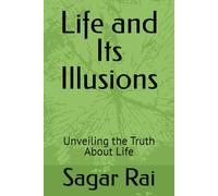 Life and Its Illusions: Unveiling the Truth About Life