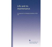Life and its maintenance: A symposium on biological problems of the day