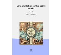 Life and labor in the spirit world (Classic Books)