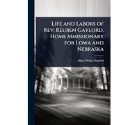 Life and Labors of Rev. Reuben Gaylord, Home Mmissionary for Lowa and Nebraska