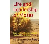 Life and Leadership of Moses: From Nile to Nebo: A complete study of Life of Moses