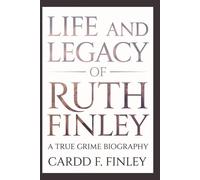 Life and legacy of Ruth Finley: A True Crime Biography