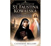 LIFE AND LEGACY OF ST. FAUSTINA KOWALSKA: A Catholic Guide to Her Life, Litany, and Nine-Day Novena