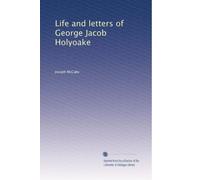 Life and letters of George Jacob Holyoake: Volume 1
