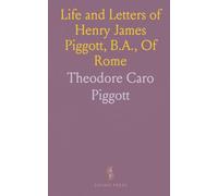 Life and Letters of Henry James Piggott, B.A., Of Rome