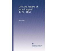 Life and letters of John Lingard, 1771-1851