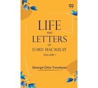 Life And Letters Of Lord Macaulay: Volume I