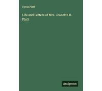 Life and Letters of Mrs. Jeanette H. Platt