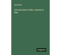 Life and Letters of Mrs. Jeanette H. Platt