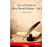 Life and Letters of Oliver Wendell Holmes: Vol. I