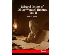 Life and Letters of Oliver Wendell Holmes: Vol. II