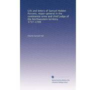 Life and letters of Samuel Holden Parsons : major-general in the Continental Army and chief judge of the Northwestern Territory, 1737-1789 (1905)