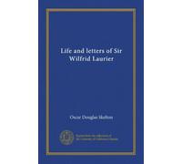 Life and letters of Sir Wilfrid Laurier (v.1)