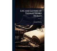 Life and Letters of Thomas Henry Huxley