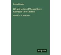 Life and Letters of Thomas Henry Huxley; In Three Volumes: Volume 3 - in large print
