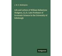 Life and Letters of William Ballantyne Hodgson, LL.D.; Late Professor of Economic Science in the University of Edinburgh