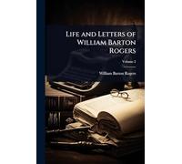 Life and Letters of William Barton Rogers
