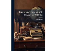 Life And Letters. V.2. Selected Works