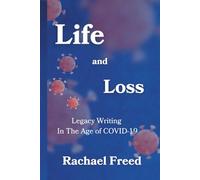 Life and Loss: Legacy Writing in The Age of COVID-19