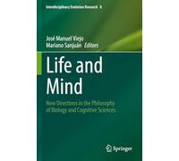 Life and Mind: New Directions in the Philosophy of Biology and Cognitive Sciences: 8 (Interdisciplinary Evolution Research)