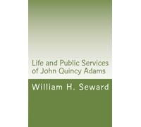 Life and Public Services of John Quincy Adams