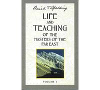 Life and Teaching of the Masters of the Far East: Volume 1: Book 1 of 6: Life and Teaching of the Masters of the Far East