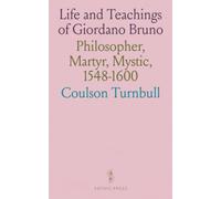 Life and Teachings of Giordano Bruno: Philosopher, Martyr, Mystic, 1548-1600