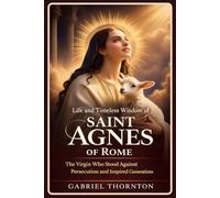 Life and Timeless Wisdom of Saint Agnes of Rome: The Virgin Who Stood Against Persecution and Inspired Generations