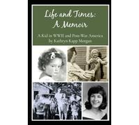 Life and Times: A Memoir: A Kid in WWII and Post-War America
