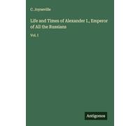 Life and Times of Alexander I., Emperor of All the Russians: Vol. I
