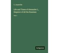 Life and Times of Alexander I., Emperor of All the Russians: Vol. I