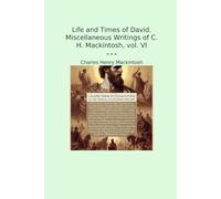 Life and Times of David. Miscellaneous Writings of C. H. Mackintosh, vol. VI (Classic Books)