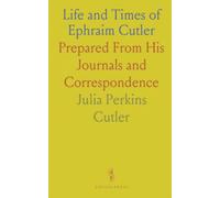 Life and Times of Ephraim Cutler: Prepared From His Journals and Correspondence