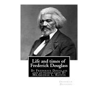 Life and times of Frederick Douglass, By Frederick Douglass and introduction By: Mr.George L. Ruffin (16 December 1834 - 19 November 1886) was an American attorney and judge.(illustrated)