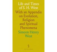 Life and Times of S. H. West: With an Appendix on Evolution, Religion and Spiritual Phenomena