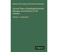 Life and Times of Washington;Revised, Enlarged, and Enriched, In Two Volumes: Volume 2 - in large print