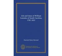 Life and times of William Lowndes of South Carolina, 1782-1822