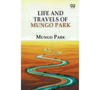 Life And Travels Of Mungo Park