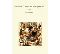 Life and Travels of Mungo Park (Classic Books)