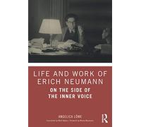 Life and Work of Erich Neumann: On the Side of the Inner Voice