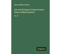 Life and Writings of Frank Forester (Henry William Herbert): Vol. II