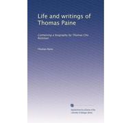 Life and writings of Thomas Paine: Containing a biography by Thomas Clio Rickman: Volume 4