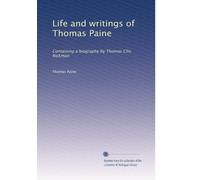 Life and writings of Thomas Paine: Containing a biography by Thomas Clio Rickman: Volume 9